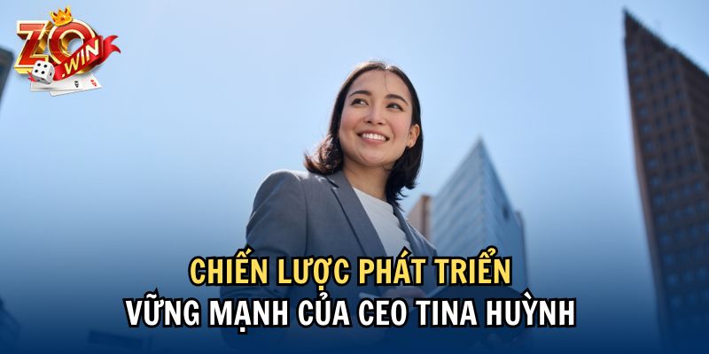 Chiến lược phát triển vững mạnh của CEO Tina Huỳnh 